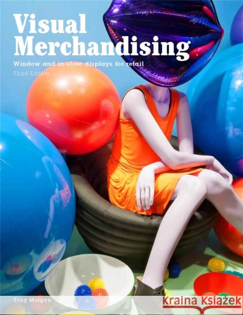 Visual Merchandising, Third edition: Windows and in-store displays for retail Tony Morgan 9781780676876 Laurence King