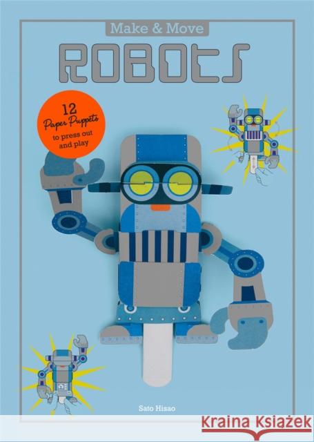 Make and Move: Robots: 12 Paper Puppets to Press Out and Play Sato Hisao 9781780677392