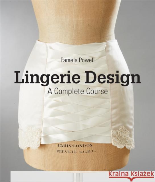 Lingerie Design: A Complete Course Pamela Powell 9781780677910 Laurence King Publishing