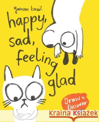 Happy, Sad, Feeling Glad: Draw & Discover Yasmeen Ismail 9781780679334 Laurence King