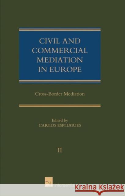Civil and Commercial Mediation in Europe - Volume II: Cross-Border Mediation Esplugues, Carlos 9781780681306 Intersentia