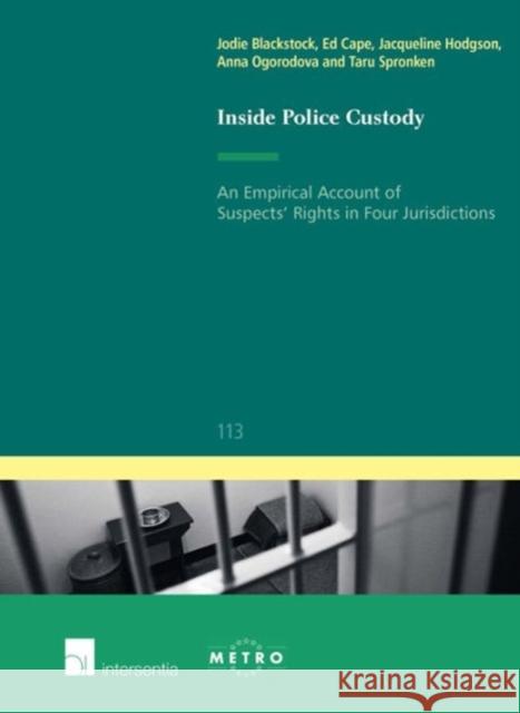 Inside Police Custody: An Empirical Account of Suspects' Rights in Four Jurisdictionsvolume 113 Blackstock, Jodie 9781780681573 Intersentia