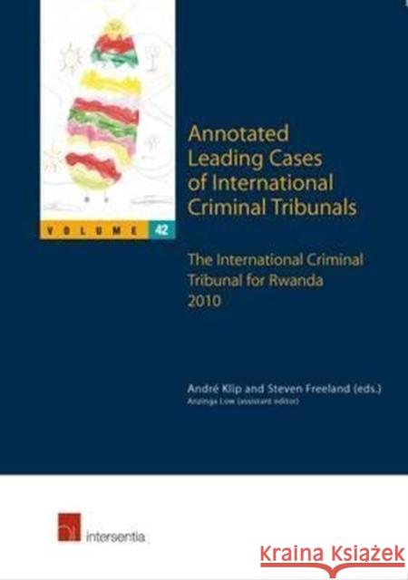 Annotated Leading Cases of International Criminal Tribunals - Volume 42: The International Criminal Tribunal for Rwanda 2010volume 42 Klip, Andre 9781780681610 Intersentia
