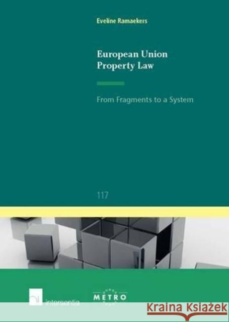 European Union Property Law: From Fragments to a Systemvolume 117 Ramaekers, Eveline 9781780681719
