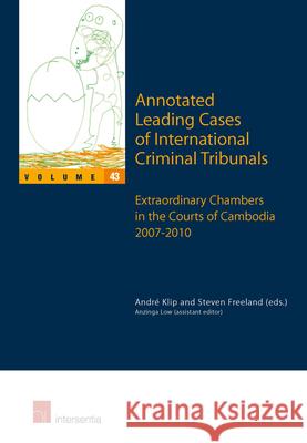 Annotated Leading Cases of International Criminal Tribunals - Volume 43: Extraordinary Chambers in the Courts of Cambodia 7 July 2007 - 26 July 2010vo Klip, André 9781780681979