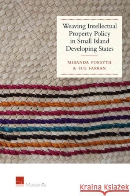 Weaving Intellectual Property Policy in Small Island Developing States Miranda Forsyth Sue Farran  9781780682259 Intersentia Ltd