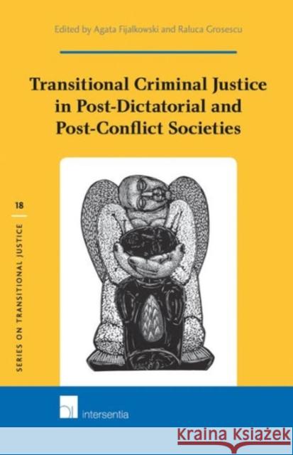 Transitional Criminal Justice in Post-Dictatorial and Post-Conflict Societies: Volume 18 Fijalkowski, Agata 9781780682600