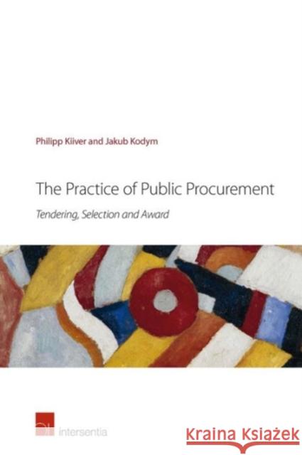 The Practice of Public Procurement: Tendering, Selection and Award Philipp Kiiver Jakub Kodym  9781780682662 Intersentia Ltd