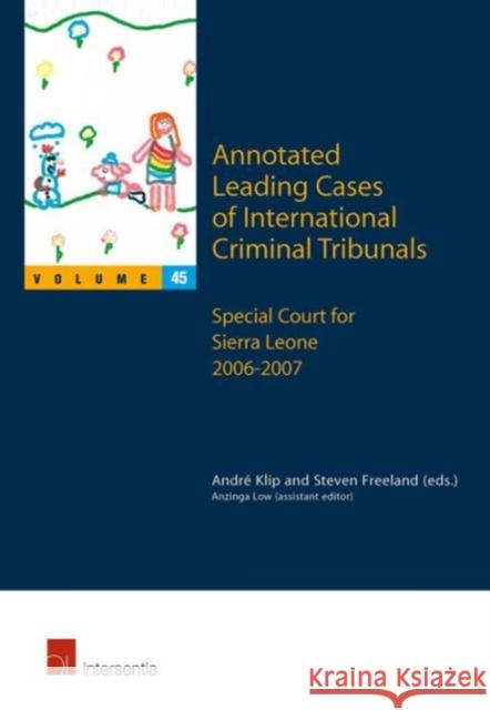 Annotated Leading Cases of International Criminal Tribunals - Volume 45: Special Court for Sierra Leone 2006 - 2007volume 45 Klip, André 9781780682846
