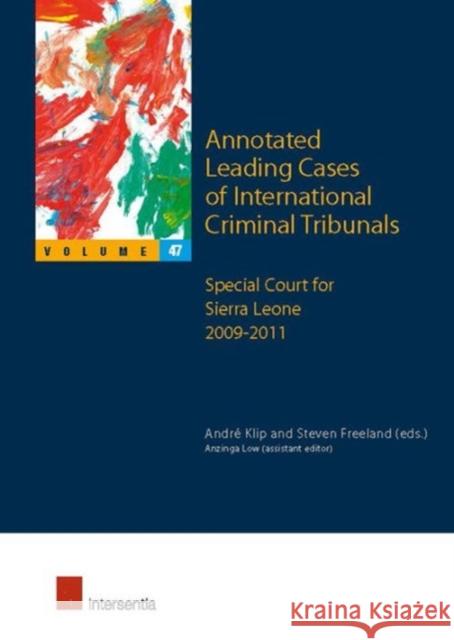 Annotated Leading Cases of International Criminal Tribunals - Volume 47: Special Court for Sierra Leone 2009-2011volume 47 Klip, André 9781780682853