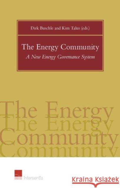 The Energy Community: A New Energy Governance System Dirk Busschle Kim Talus  9781780683027 Intersentia Ltd