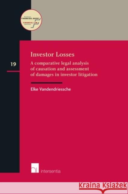 Investor Losses: A Comparative Legal Analysis of Causation and Assessment of Damages in Investor Litigationvolume 19 Vandendriessche, Elke 9781780683034 Intersentia