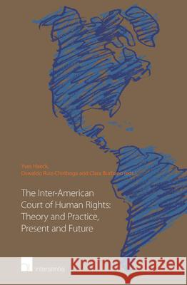 The Inter-American Court of Human Rights: Theory and Practice, Present and Future Yves Haeck Oswaldo Ruiz-Chiriboga Clara Burbano Herrera 9781780683089 Intersentia Ltd