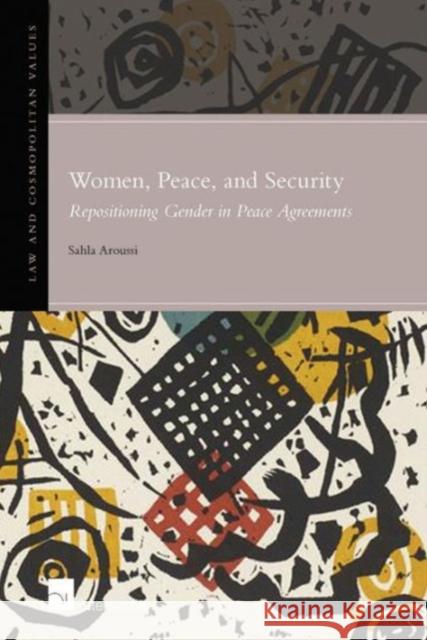 Women, Peace, and Security: Repositioning Gender in Peace Agreementsvolume 6 Aroussi, Sahla 9781780683195 Intersentia