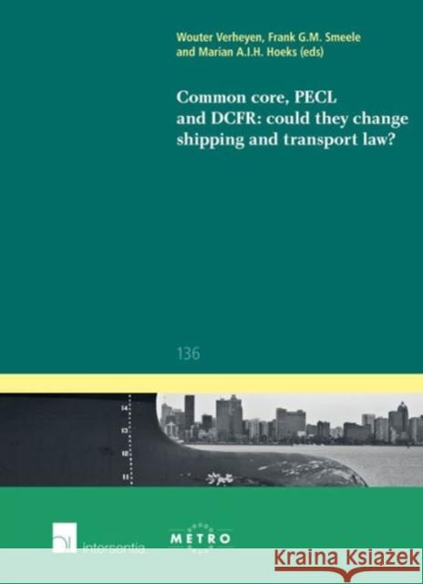 Common Core, Pecl and Dcfr: Could They Change Shipping and Transport Law?: Volume 136 Verheyen, Wouter 9781780683324