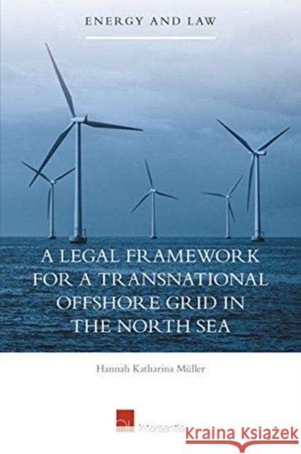 A Legal Framework for a Transnational Offshore Grid in the North Sea: Volume 16 Müller, Hannah 9781780683348 Intersentia Ltd