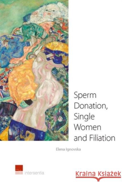 Sperm Donation, Single Women and Filiation Elena Ignovska   9781780683362 Intersentia Ltd