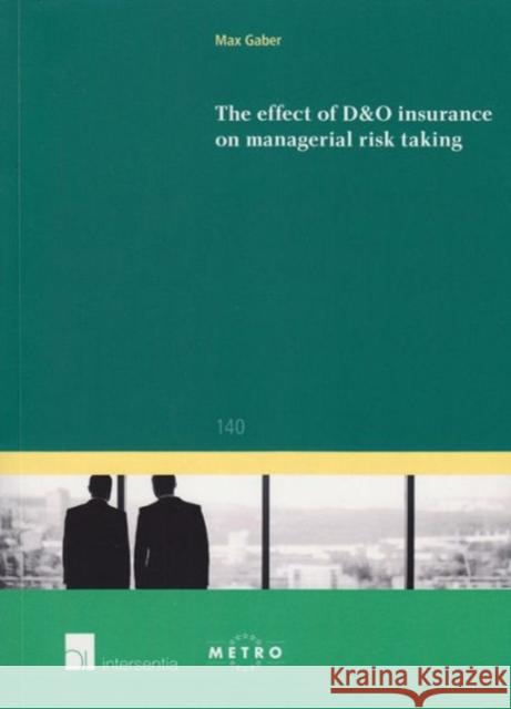 The Effect of D&o Insurance on Managerial Risk Taking Max Gaber 9781780683485 Intersentia