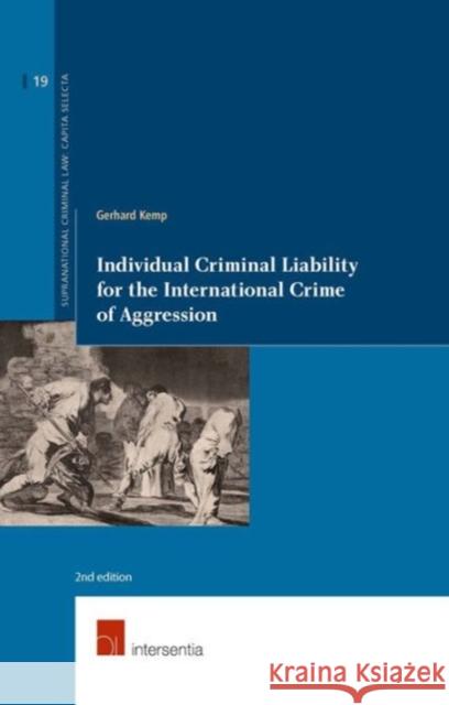 Individual Criminal Liability for the International Crime of Aggression: 2nd Editionvolume 19 Kemp, Gerhard 9781780683508 Intersentia