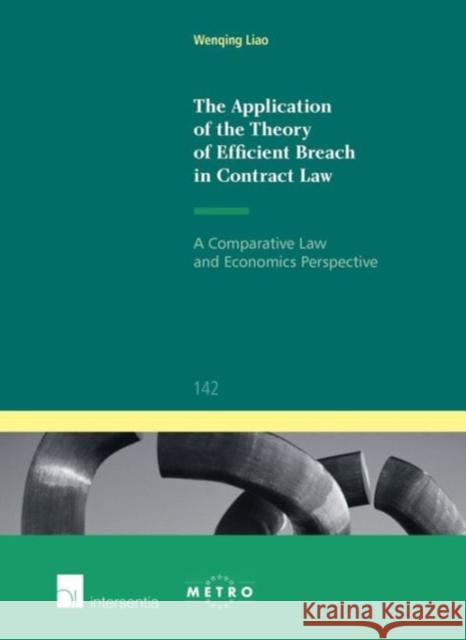 The Application of the Theory of Efficient Breach in Contract Law: A Comparative Law and Economics Perspectivevolume 142 Liao, Wenqing 9781780683560