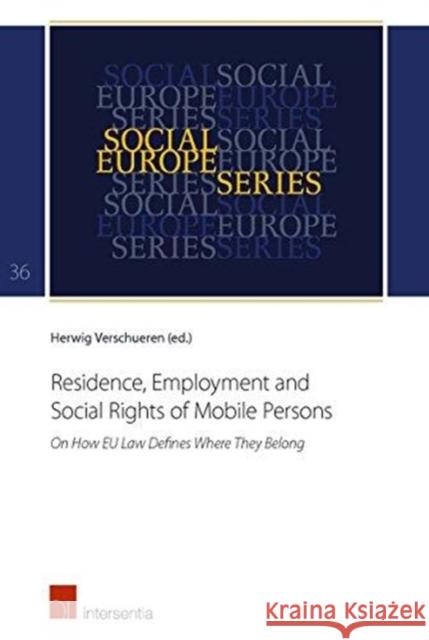 Residence, Employment and Social Rights of Mobile Persons: On How Eu Law Defines Where They Belongvolume 36 Verschueren, Herwig 9781780684079
