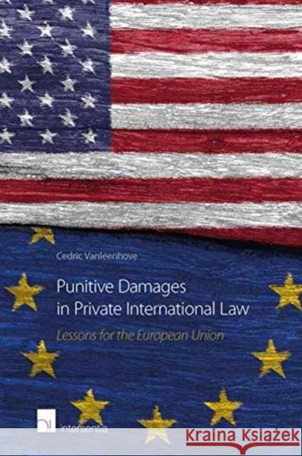 Punitive Damages in Private International Law: Lessons for the European Union Cedric Vanleenhove 9781780684161 Intersentia (JL)