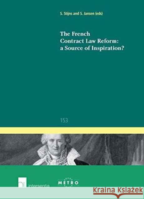 The French Contract Law Reform: A Source of Inspiration?: Volume 153 Stijns, Sophie 9781780684192 