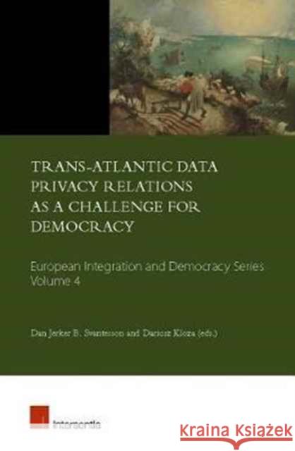 Trans-Atlantic Data Privacy Relations as a Challenge for Democracy: Volume 4 Svantesson, Dan Jerker B. 9781780684345