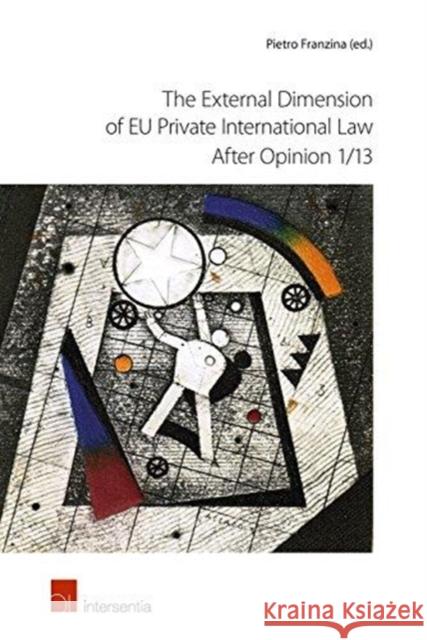 The External Dimension of Eu Private International Law After Opinion 1/13 Pietro Franzina   9781780684376 Intersentia Ltd