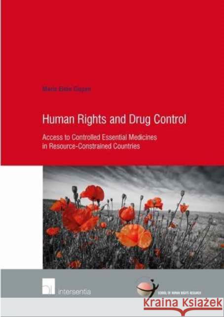 Human Rights and Drug Control: Access to Controlled Essential Medicines in Resource-Constrained Countriesvolume 80 Gispen, Marie Elske 9781780684543