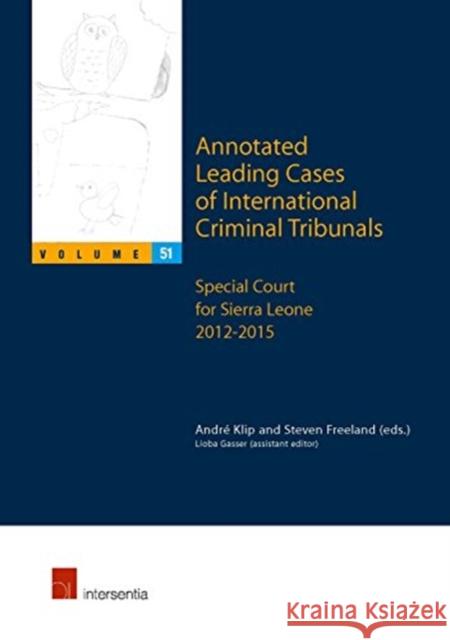 Annotated Leading Cases of International Criminal Tribunals - Volume 51: Special Court for Sierra Leone 2012-2015volume 51 Klip, André 9781780684895