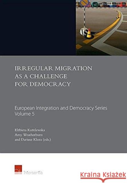 Irregular Migration as a Challenge for Democracy: Volume 5 Kuzelewska, Elzbieta 9781780686226 Intersentia (JL)