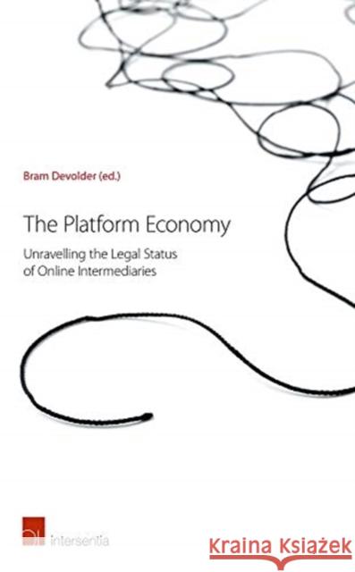 The Platform Economy: Unravelling the Legal Status of Online Intermediaries Devolder, Bram 9781780686349 Intersentia Ltd