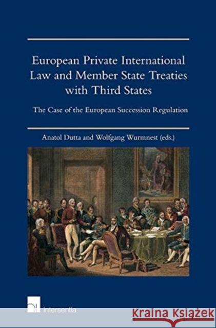 European Private International Law and Member State Treaties with Third States: The Case of the European Succession Regulation Wolfgang Wurmnest Anatol Dutta  9781780686646 Intersentia Ltd
