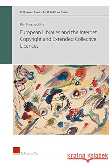 European Libraries and the Internet: Copyright and Extended Collective Licences: Volume 2 Tryggvadottir, Ran 9781780686745 Intersentia (JL)