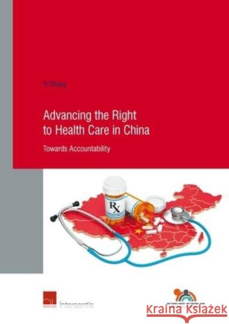 Advancing the Right to Health Care in China: Towards Accountabilityvolume 83 Zhang, Yi 9781780686776