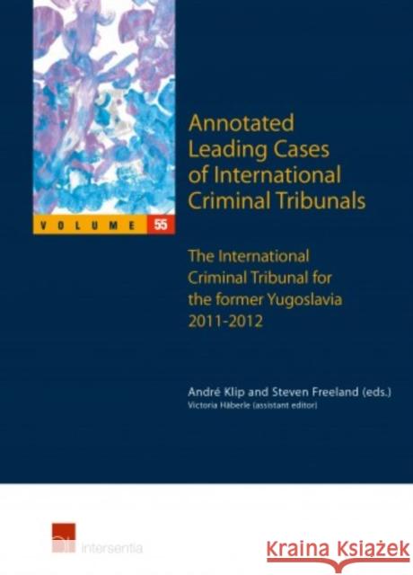 Annotated Leading Cases of International Criminal Tribunals - Volume 55: The International Criminal Tribunal for the Former Yugoslavia 2011-2012volume Klip, André 9781780686806