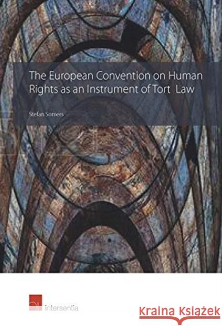 The European Convention on Human Rights as an Instrument of Tort Law Stefan Somers 9781780686837 Intersentia (JL)