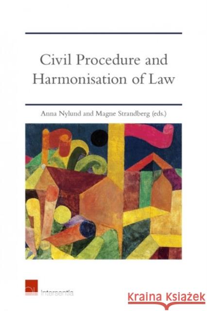Civil Procedure and Harmonisation of Law: The Dynamics of Eu and International Treaties Nylund, Anna 9781780686936 Intersentia (JL)