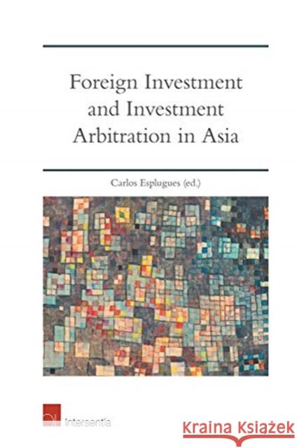 Foreign Investment and Investment Arbitration in Asia Carlos Esplugues   9781780687131