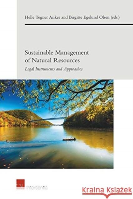 Sustainable Management of Natural Resources: Legal Instruments and Approachesvolume 5 Anker, Helle Tegner 9781780687599 Intersentia (JL)