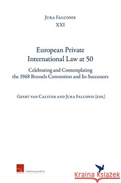 European Private International Law at 50: Celebrating and Contemplating the 1968 Brussels Convention and Its Successorsvolume 21 Calster, Geert Van 9781780687759 Intersentia (JL)