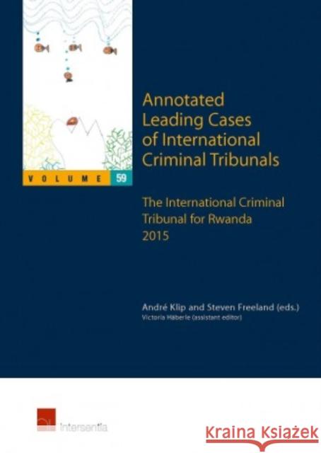 Annotated Leading Cases of International Criminal Tribunals - Volume 59: The International Criminal Tribunal for Rwanda 2015volume 59 Klip, André 9781780688114