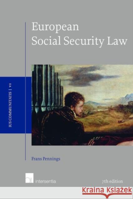 European Social Security Law (7th Edition), Volume 6 Frans Pennings 9781780688169 