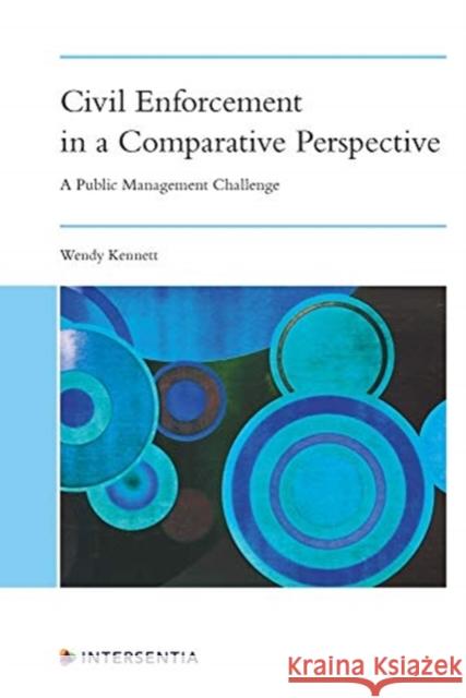 Civil Enforcement in a Comparative Perspective: A Public Management Challenge Kennett, Wendy 9781780688183 Intersentia Ltd