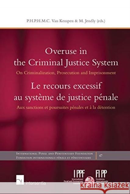 Overuse in the Criminal Justice System: On Criminalization, Prosecution and Imprisonmentvolume 47 Kempen, Piet Hein Van 9781780688220