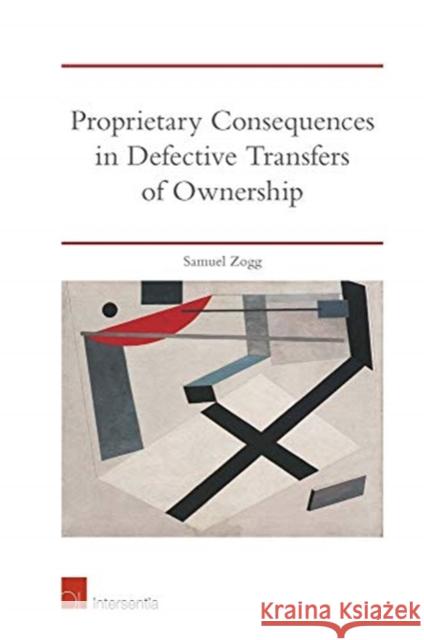 Proprietary Consequences in Defective Transfers of Ownership: An Analysis of Common Law and Equity Samuel Zogg 9781780688244 Intersentia (JL)