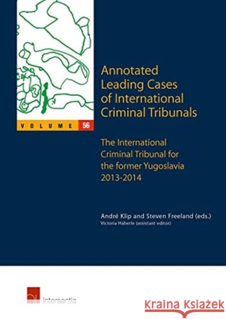Annotated Leading Cases of International Criminal Tribunals - Volume 56: The International Criminal Tribunal for the Former Yugoslavia 2013-2014volume Klip, André 9781780688350