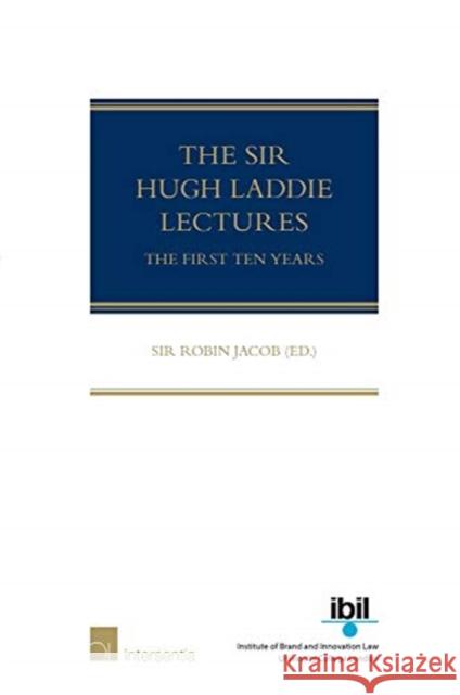The Sir Hugh Laddie Lectures: The First Ten Years Robin Jacob 9781780688503