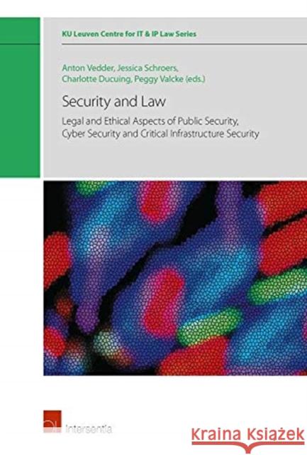 Security and Law: Legal and Ethical Aspects of Public Security, Cyber Security and Critical Infrastructure Securityvolume 7 Vedder, Anton 9781780688893
